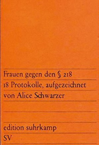 Drei Monate nach der STERN-Aktion veröffentlichte Alice Schwarzer "Frauen gegen den §218" mit Protokollen von Frauen, die abgetrieben hatten.
